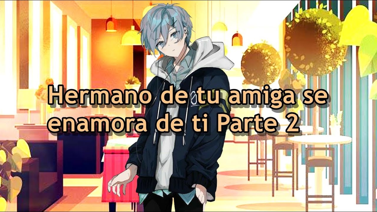 Hermano de tu amiga se enamora de ti Parte 2 - RolePlay ASMR