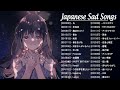Best Japanese Sad Song 2021 - The Songs I Want To Listen To At A Sad Mood,【泣ける曲】涙が止まらないほど泣ける歌 Ver.06