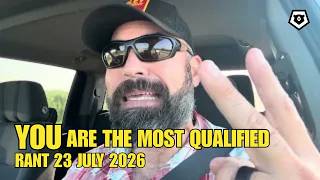 YOU Are The Most Qualified | Rant 23JUL26