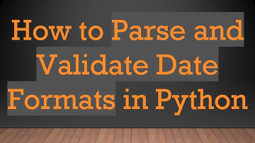 How to Parse and Validate Date Formats in Python