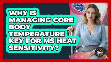 Why Is Managing Core Body Temperature Key For MS Heat Sensitivity? - MS Support Network