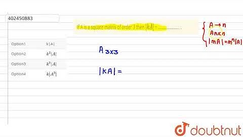 If A is a square matrix of order 3 then `|kA|` = ………………… . | Class 11 Maths | Doubtnut