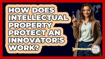 How Does Intellectual Property Protect An Innovator