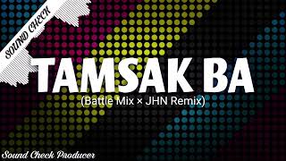 TAMSAK BA | SOUND CHECK 2024 | JHN REMIX