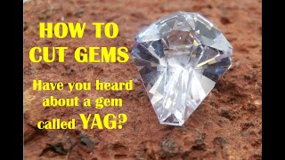 How to cut gems  Have you heard about a gem called YAG?