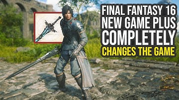 Final Fantasy 16 New Game Plus Completely Changes The Game (FF16 New Game Plus)