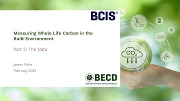 BCIS Webinar Series - Measuring Whole Life Carbon in the Built Environment - Part 2: The Data