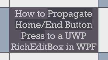 How to Propagate Home/End Button Press to a UWP RichEditBox in WPF