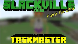 Slackville Tries Taskmaster   Paint me like