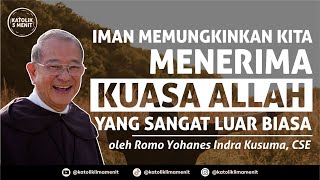 Romo Yohanes Indrakusuma, CSE: Iman memungkinkan kita untuk menerima Kuasa Allah yang luar biasa