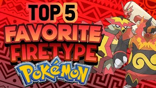 My Top 5 Favorite Fire Type Pokemon