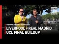 Liverpool v Real Madrid Champions League Final Buildup | Talking Reds