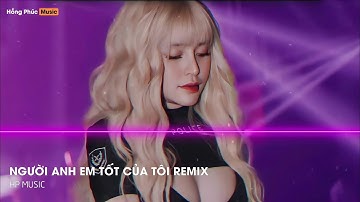 MIXTAPE NHẠC HOA - SIÊU PHẨM NGƯỜI ANH EM TỐT CỦA TÔI REMIX - (ALEX REMIX) - FULL SET NHẠC CĂNG ĐÉT