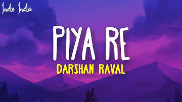 Darshan Raval - Piya Re (Lyrics)