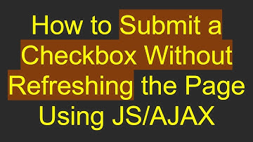 How to Submit a Checkbox Without Refreshing the Page Using JS/AJAX