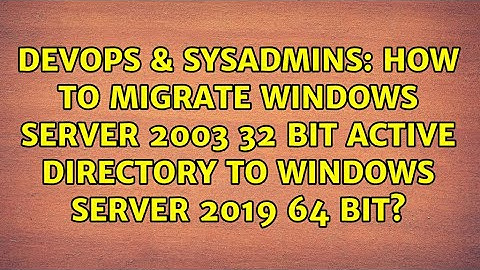 How to migrate Windows server 2003 32 Bit Active Directory to WIndows server 2019 64 bit?