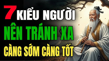 CỔ NHÂN DẠY: 7 KIỂU NGƯỜI NÊN TRÁNH XA CÀNG  SỚM - CÀNG TỐT | Viễn Audio - Triế Học