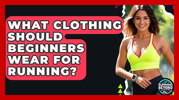 What Clothing Should Beginners Wear For Running? - Running Beyond Limits