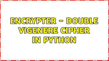 Encrypter - Double Vigenere Cipher in Python (2 Solutions!!)