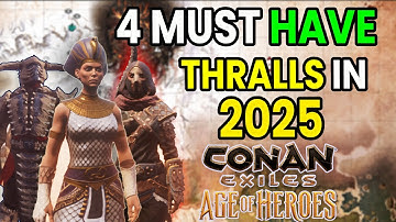4 Must Have Thralls In Conan Exiles - 2025 | Age of Heroes