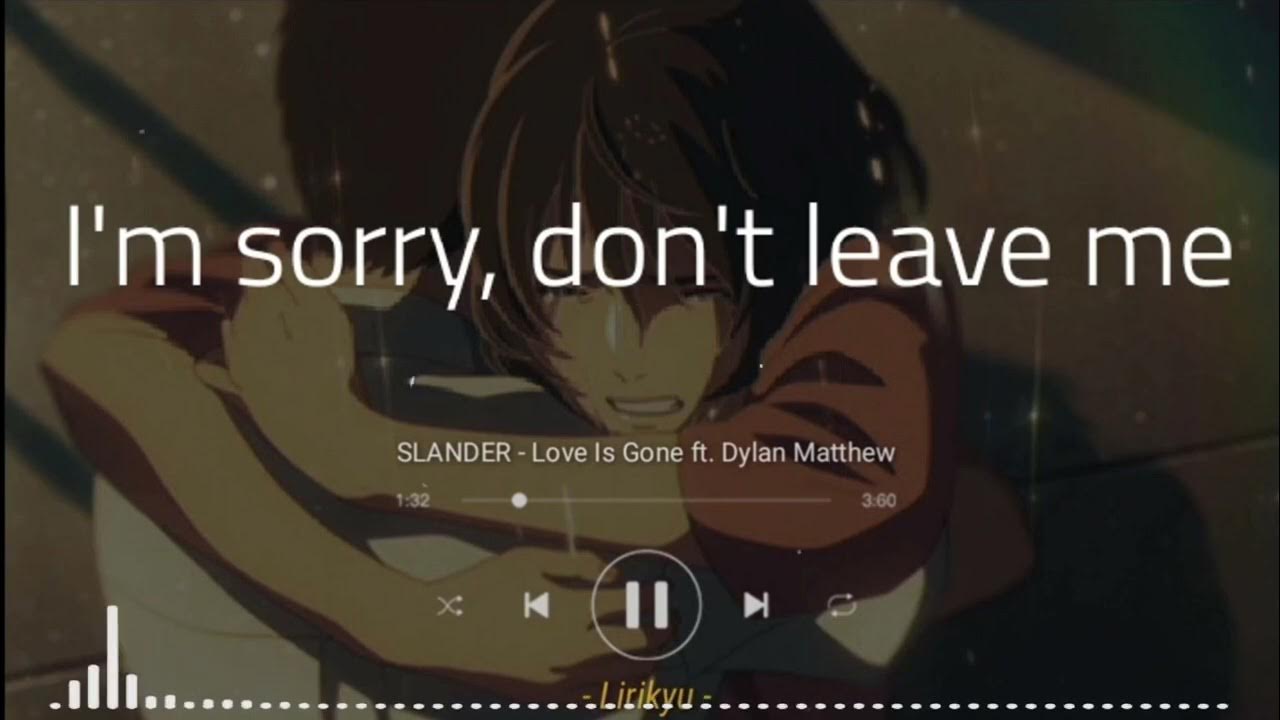 Don t leave текст. Песня айм сорри. I'M sorry don't leave me Slander. Im sorry don't leave me i. Slander_Dylan_Matthew_-_Love_is_gone.