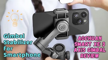 Gimbal Stabilizer for Smartphone | AOCHUAN Smart XE 3-Axis Gimbal Review