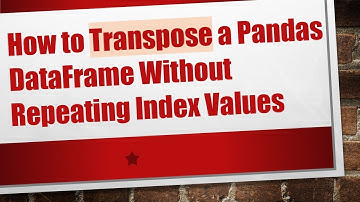 How to Transpose a Pandas DataFrame Without Repeating Index Values