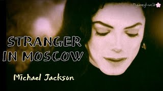 🍃Michael  Jackson- Stranger in Moscow🌸 [가사 한글자막 ★마이클잭슨]