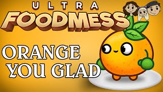 Ultra Foodmess Gameplay #10 : ORANGE YOU GLAD | 3 Player