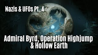 [The UFO Rabbit Hole] Ep 14: Nazis & UFOs [Pt 4]: Admiral Byrd, Operation Highjump & Hollow Earth