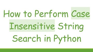 How to Perform Case Insensitive String Search in Python