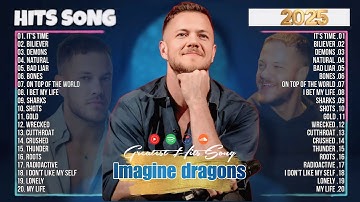 Imagine Dragons Playlist - Best Songs 2025 - Greatest Hits Songs of All Time - Music Mix Collection