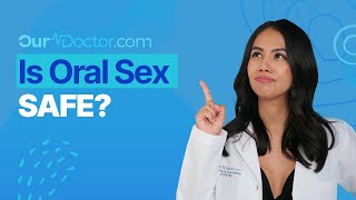 OurDoctor - Is Oral Sex Safe?