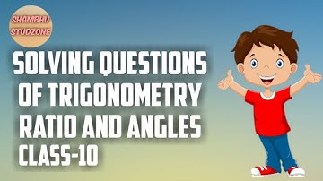 Solving Questions of Trigonometry Ratio and Angle | Class-10 | Shambhu Studzone