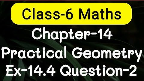 Exercise 14.4, Question number-2, Practical Geometry Chapter-14 | class-6 Ncert maths | cbse board