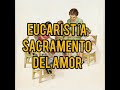 Nombres de la Eucaristia Sacramento del Amor.   15