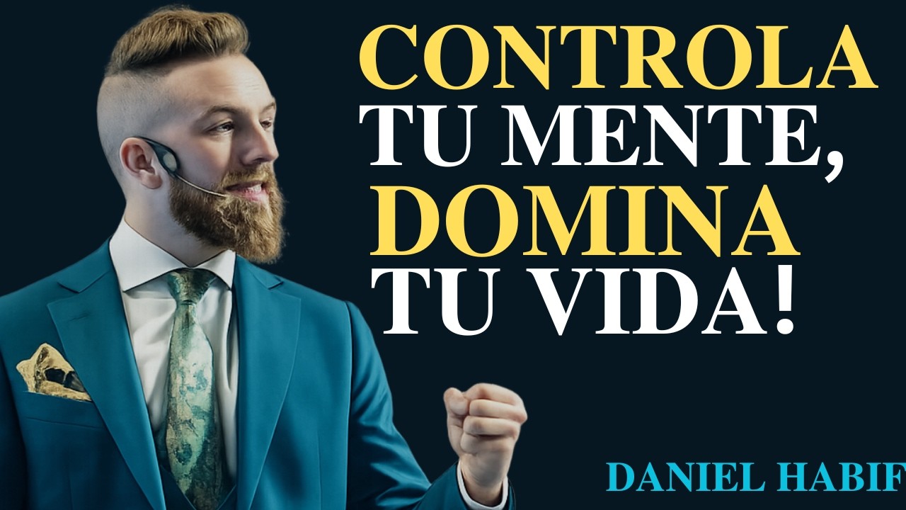 Oblígate a CONTROLAR tu MENTE y tus RESULTADOS | Daniel Habif
