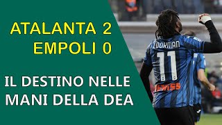 ATALANTA-EMPOLI 2-0 - Il destino è di nuovo nelle mani della Dea | Catenaccio e Contropiede