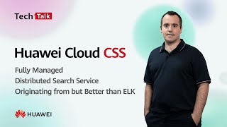 Huawei Cloud CSS: Fully Managed, Distributed Search Service, Originating from but Better than ELK