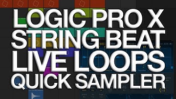 Logic Pro X - Building a STRING BEAT with Quick Sampler + Live Loops