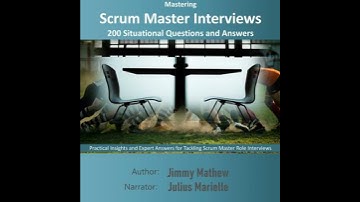 Mastering Scrum Master Interviews: 200 Situational Questions and Answers: Practical Insights and