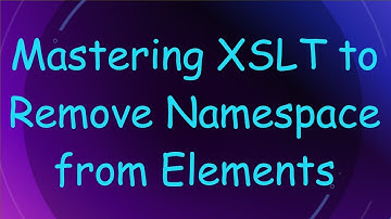 Mastering XSLT to Remove Namespace from Elements
