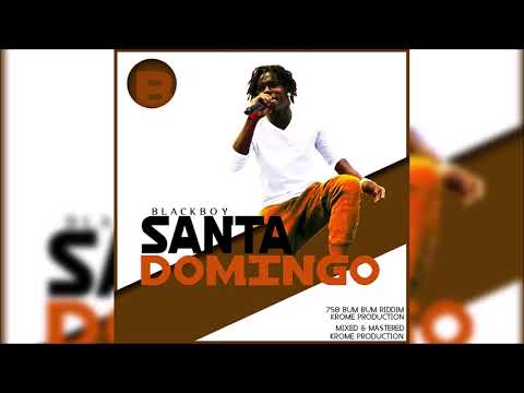 Blackboy - Santa Domingo (758 Bumbum Riddim) 2018