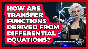 How Are Transfer Functions Derived From Differential Equations? - Electrical Engineering Essentials