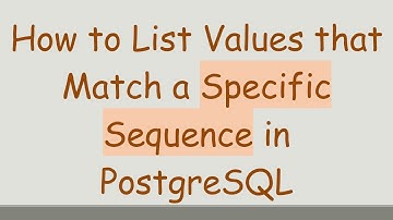 How to List Values that Match a Specific Sequence in PostgreSQL