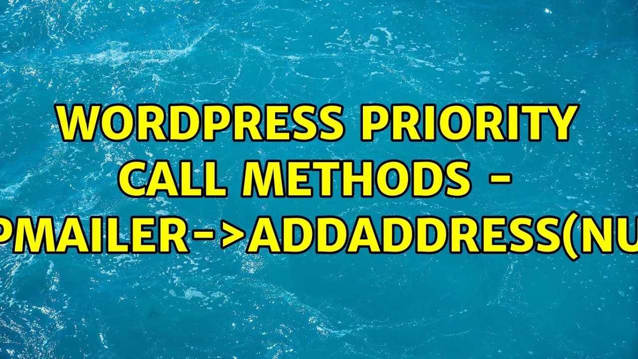 Wordpress: Priority Call Methods - Phpmailer-＞Addaddress(Null)