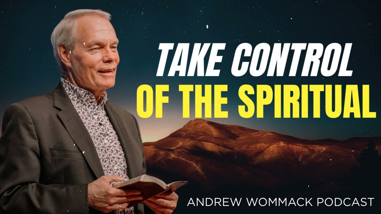 Andrew Wommack Podcast_Take control of the spiritual warfare in your life or be destroyed