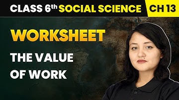 The Value of Work - Worksheet | Class 6 Social Science Chapter 13 | CBSE 2025-26