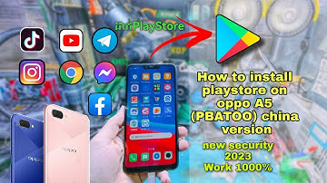How to install playstore on oppo A5 (PBATOO) china version .new security . work100% 2023