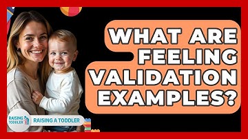 What Are Feeling Validation Examples? - Raising A Toddler